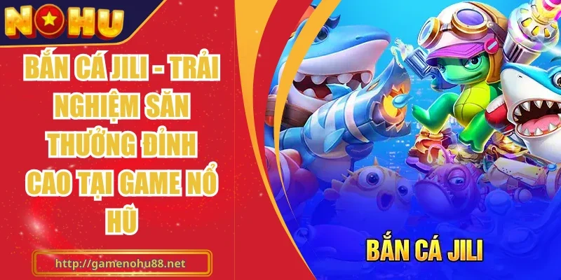 Bắn Cá Jili