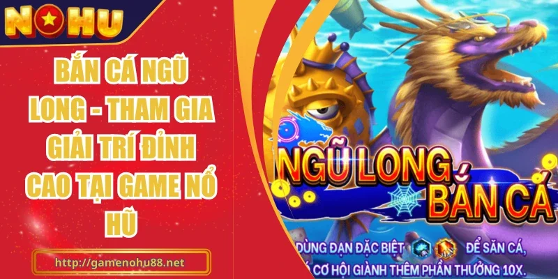 Bắn Cá Ngũ Long