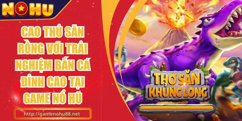 Cao Thủ Săn Rồng