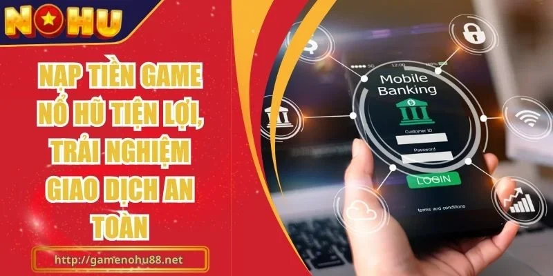 Nạp Tiền Game Nổ Hũ