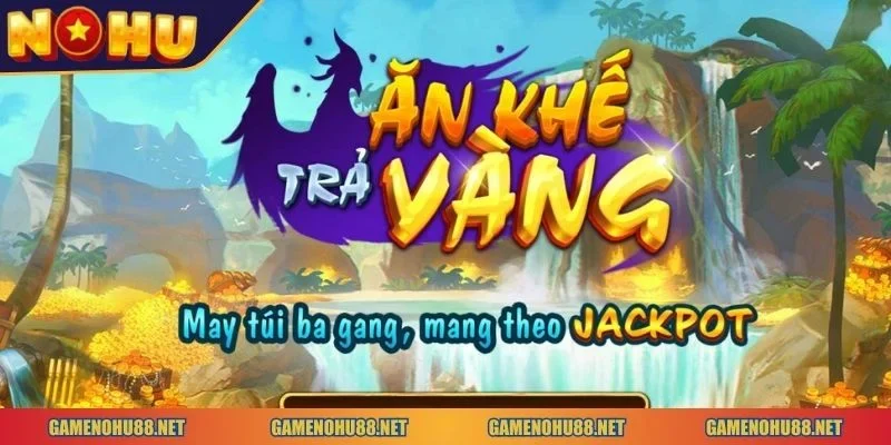 nổ hũ Ăn Khế Trả Vàng