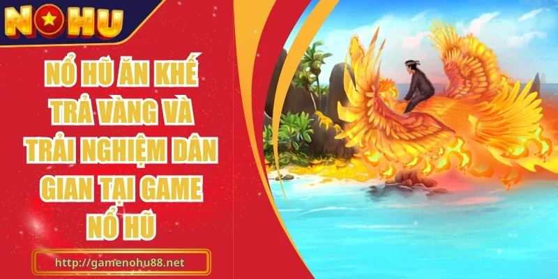 Nổ hũ Ăn Khế Trả Vàng