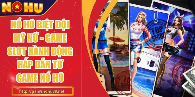 Nổ hũ Biệt Đội Mỹ Nữ